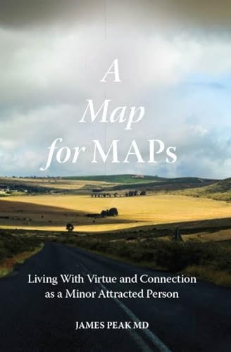A Map for MAPs: Living With Virtue and Connection as a Minor Attracted Person (Kindle Edition)