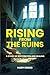 Rising From The Ruins: A St...