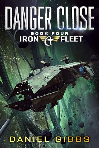 Danger Close (The Iron Fleet Book 4)