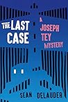 The Last Case: A Joseph Tey Mystery