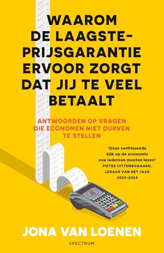 Waarom de laagsteprijsgarantie ervoor zorgt dat jij te veel betaalt: Antwoorden op vragen die economen niet durven te stellen (Dutch Edition)