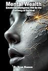 Mental Wealth: Emotional Intelligence Will Be the Currency of Survival