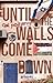 Until the Walls Come Down by Gal Podjarny