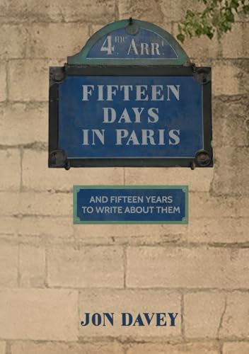 Fifteen Days in Paris: And Fifteen Years To Write About Them (Paperback)