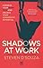 Shadows at Work: Harness yo...