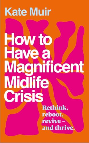 How to Have a Magnificent Midlife Crisis (Kindle Edition)