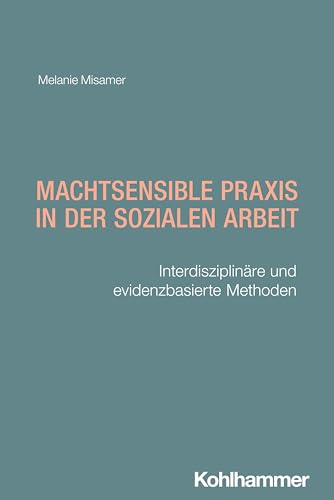 Machtsensible PRAXIS in Der Sozialen Arbeit: Interdisziplinare Und Evidenzbasierte Methoden (German Edition)