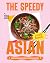 The Speedy Asian Cookbook: ...