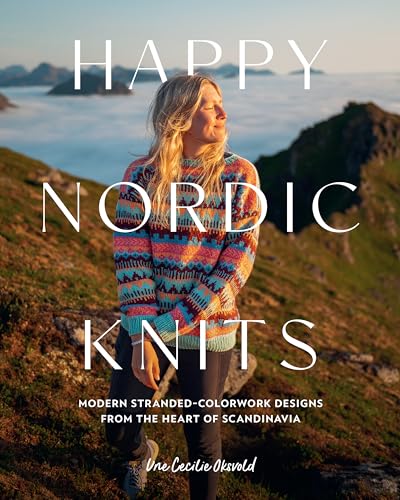 Happy Nordic Knits: Modern Stranded-Colorwork Designs from the Heart of Scandinavia - Projects for Men & Women Sizes XS-5XL (Paperback)