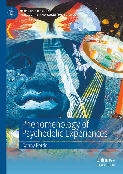 Phenomenology of Psychedelic Experiences (New Directions in Philosophy and Cognitive Science)