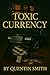 TOXIC CURRENCY