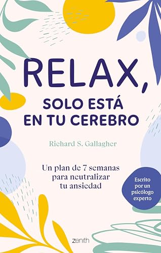 Relax, solo está en tu cerebro: Un plan de 7 semanas para neutralizar tu ansiedad (Autoayuda y superación) (Spanish Edition)