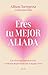 Eres tu mejor aliada: Las claves para quererte más y rodearte de personas que te hagan crecer (Autoayuda y superación) (Spanish Edition)