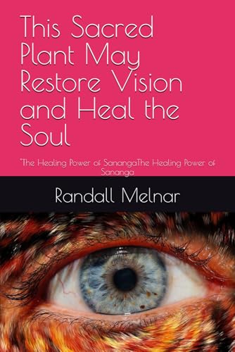 This Sacred Plant May Restore Vision and Heal the Soul: "The Healing Power of SanangaThe Healing Power of Sananga (Living Medicine Chronicles: ... anthology of the world’s most sought-after n)