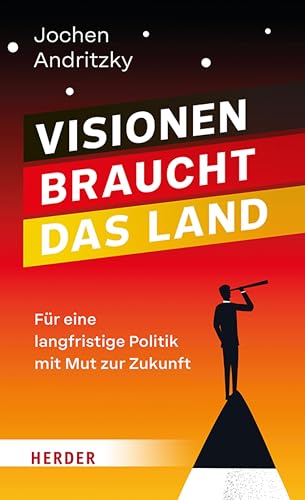 Visionen braucht das Land: Für eine langfristige Politik mit Mut zur Zukunft (German Edition)