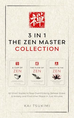 3 IN 1: The Zen Master Collection: 63 Short Stories to Stop Overthinking, Relieve Stress & Anxiety, and Find Inner Peace in Just Minutes - Includes Reflections for Beginners (The Zen Storyteller)