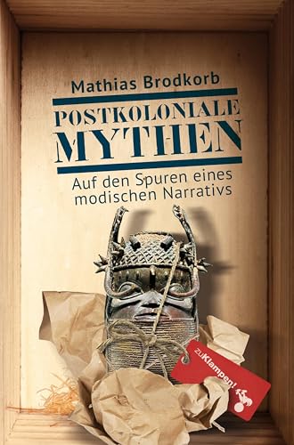 Postkoloniale Mythen: Auf den Spuren eines modischen Narrativs. Eine Reise nach Hamburg und Berlin, Leipzig, Wien und Venedig (German Edition)