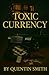 TOXIC CURRENCY
