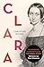 Clara: Het leven van Clara Schumann: Wonderkind, carrierevrouw, cultureel icoon (Dutch Edition)
