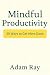 Mindful Productivity by Adam Ray