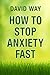 How to Stop Anxiety Fast: Q...