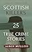 Scottish Killers: 25 True Crime Stories