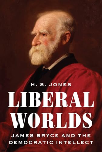 Liberal Worlds: James Bryce and the Democratic Intellect (Hardcover)