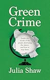 Green Crime: Inside the Minds of the People Destroying the Planet, and How to Stop Them