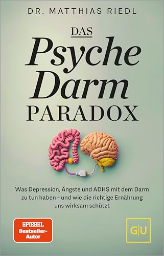 Das Psyche-Darm-Paradox: Was Depression, Ängste und ADHS mit dem Darm zu tun haben – und wie die richtige Ernährung uns wirksam schützt (German Edition)