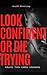 Look Confident or Die Trying by Scott Sterling