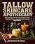 Tallow Skincare Apothecary by Johannah V. Hill Tallow Skincare Apothecary by Johannah V. Hill