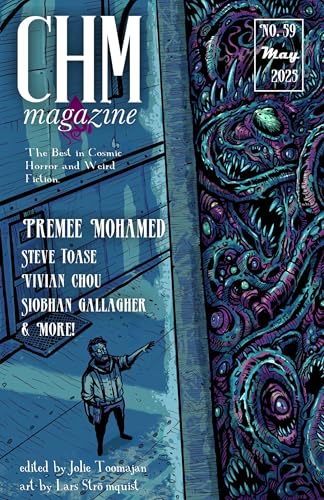 CHM #59 May 2025: A Monthly Collection of Lovecraftian, Cosmic Horror, and Weird Fiction Short Stories (Cosmic Horror Monthly)
