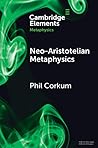 Neo-Aristotelian Metaphysics (Elements in Metaphysics)