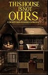 This House Is Not Ours by Angel Krause