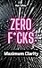 Zero F*cks, Maximum Clarity