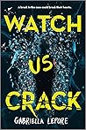 Watch Us Crack by Gabriella  Lepore