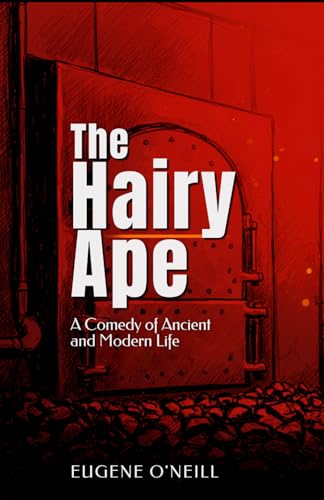 The Hairy Ape: A Comedy of Ancient and Modern Life