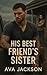 His Best Friend's Sister