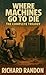 Where Machines Go to Die by Richard Randon Where Machines Go to Die by Richard Randon