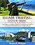 GUAM TRAVEL GUIDE 2025 : Yo...