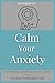 Calm Your Anxiety: Cope, Ma...