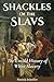 Shackles of the Slavs: The ...