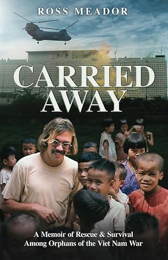 Carried Away: A Memoir of Rescue and Survival Among Orphans of the Viet Nam War