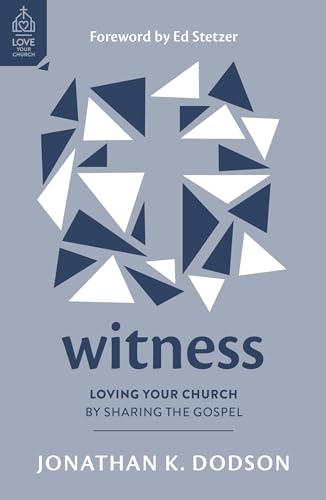 Witness: Loving Your Church by Sharing the Gospel (How to reach your community the good news of Jesus as a church)
