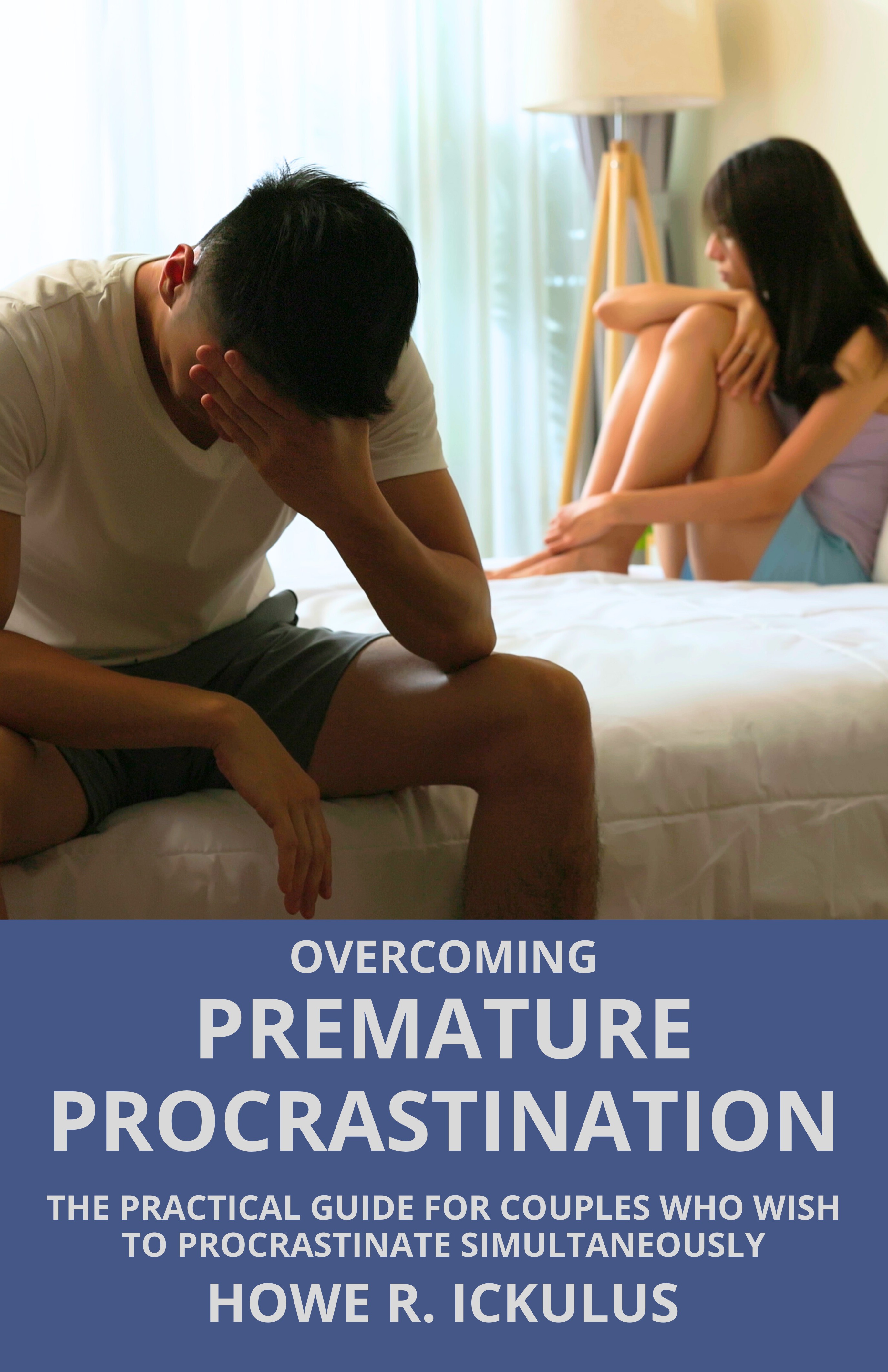 Overcoming Premature Procrastination: The Practical Guide for Couples who Wish to Procrastinate Simultaneously