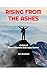 RISING FROM THE ASHES: Jour...