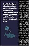 Traffic Analysis with Wireshark and tcpdump for Educators: A Complete Guide to Teaching Packet and Network Inspection Step by Step