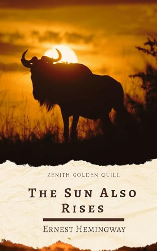 The Sun Also Rises: Ernest Hemingway's Masterpiece of Love, Loss, and the Lost Generation