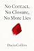 No Contact, No Closure, No More Lies by DACIA COLLINS