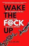 Wake The F@ck Up: How to Unplug from the lies, Rewire Your Mind, and Get Your Life Back (The Wake Up, Rewire & Reclaim Collection Book 1) Wake The F@ck Up: How to Unplug from the lies, Rewire Your Mind, and Get Your Life Back (The Wake Up, Rewire & Reclaim Collection Book 1)